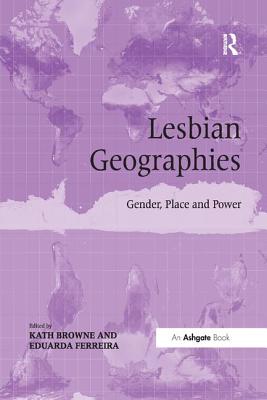 Lesbian Geographies: Gender, Place and Power - Browne, Kath, and Ferreira, Eduarda