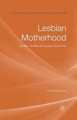 Lesbian Motherhood: Gender, Families and Sexual Citizenship - Ryan-Flood, Risn