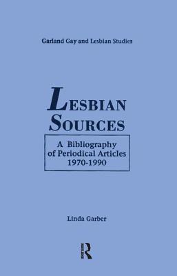 Lesbian Sources: A Bibliography of Periodical Articles, 1970-1990 - Garber, Linda