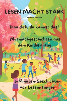 LESEN MACHT STARK Trau dich, du kannst das! - Mutmachgeschichten aus dem Kinderalltag: 5-Minuten-Geschichten fr Leseanfnger - Marcinn, Linda