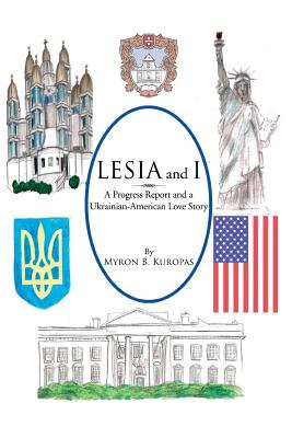 Lesia and I: A Progress Report and a Ukrainian-American Love Story - Kuropas, Myron B