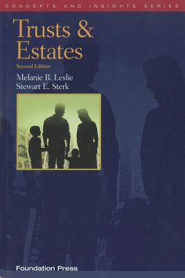 Leslie and Sterk's Trusts and Estates, 2D (Concepts and Insights Series) - Leslie, Melanie B, and Sterk, Stewart E