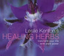Leslie Kenton's Healing Herbs: Transform Your Life with Plant Power