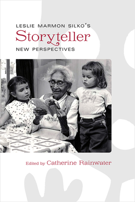 Leslie Marmon Silko's Storyteller: New Perspectives - Rainwater, Catherine (Editor)
