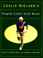 Leslie Nielson's Stupid Little Golf Book - Nielsen, Leslie, and Nielson, Leslie, and Beard, Henry