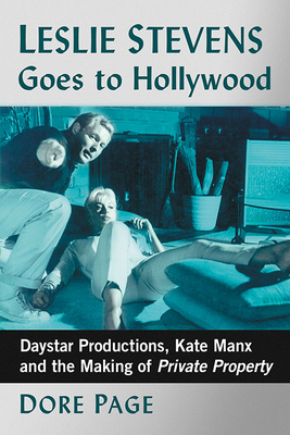 Leslie Stevens Goes to Hollywood: Daystar Productions, Kate Manx and the Making of Private Property - Page, Dore