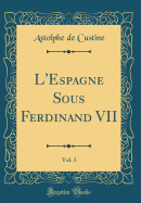 L'Espagne Sous Ferdinand VII, Vol. 3 (Classic Reprint)