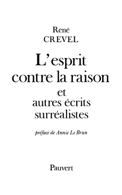 L'esprit contre la raison, et autres crits surralistes - Crevel, Ren