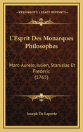 L'Esprit Des Monarques Philosophes: Marc-Aurele, Julien, Stanislas Et Frederic (1765)