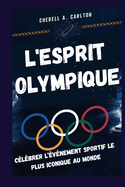 L'Esprit Olympique: Clbrer l'vnement Sportif Le Plus Iconique Au Monde