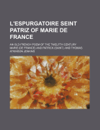 L'Espurgatoire Seint Patriz of Marie de France: An Old-French Poem of the Twelfth Century