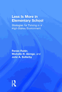 Less Is More in Elementary School: Strategies for Thriving in a High-Stakes Environment