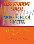 Less Student Stress, More School Success: Strategies and Activities for Creating Optimal Learning Environments Grades K-12