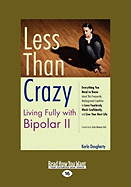Less Than Crazy: Living Fully with Bipolar II (Easyread Large Edition)