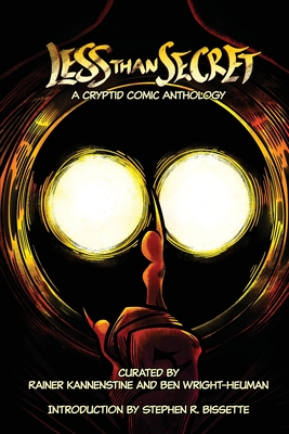 Less Than Secret: A Cryptid Comic Anthology - Kannenstine, Rainer (Creator), and Wright-Heuman, Ben (Creator), and Bissette, Stephen R (Introduction by)