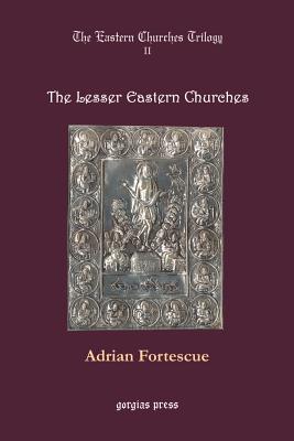 Lesser Eastern Churches - Fortescue, Adrian