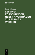 Lessing-Forschungen Nebst Nachtragen Zu Lessings Werken