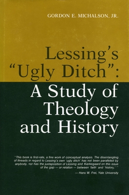 Lessing's "ugly Ditch": A Study of Theology and History - Michalson, Gordon