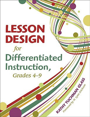Lesson Design for Differentiated Instruction, Grades 4-9 - Glass, Kathy Tuchman (Editor)