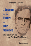 Lesson for the Future of Our Science, A: My Testimony on Lord Patrick M S Blackett