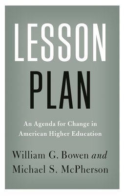 Lesson Plan: An Agenda for Change in American Higher Education - Bowen, William G, and McPherson, Michael