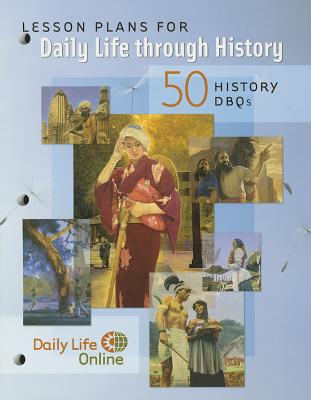 Lesson Plans for Daily Life Through History: 50 History Dbqs - Greenwood Press