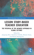 Lesson Study-Based Teacher Education: The Potential of the Japanese Approach in Global Settings