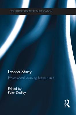 Lesson Study: Professional learning for our time - Dudley, Peter (Editor)