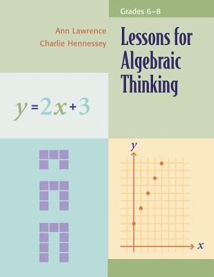 Lessons for Algebraic Thinking, Grades 6-8 - Lawrence, Ann, and Hennessy, Charlie