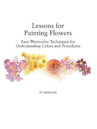 Lessons for Painting Flowers: Easy Watercolors for Understanding Colors and Procedures