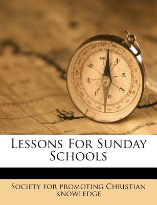 Lessons for Sunday Schools - Society for Promoting Christian Knowledg (Creator)