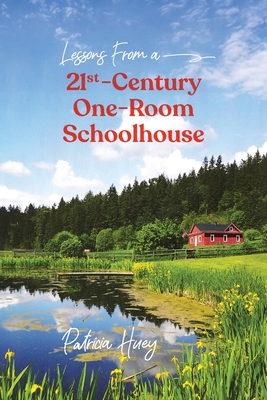 Lessons from a 21st-Century One-Room Schoolhouse - Huey, Patricia