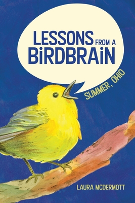 Lessons from a Birdbrain: Summer, Ohio - Byram, John (Editor), and McDermott, Laura