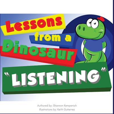 Lessons From A Dinosaur: Listening - Kempenich, Shannon