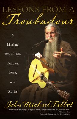 Lessons from a Troubadour: A Lifetime of Parables, Prose, and Stories - Talbot, John Michael