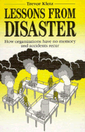 Lessons from Disaster: How Organizations Have No Memory and Accidents Recur