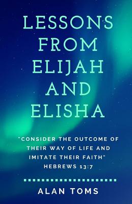 Lessons From Elijah and Elisha - Toms, Alan