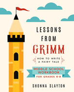 Lessons From Grimm: How To Write a Fairy Tale Middle School Workbook Grades 6-8
