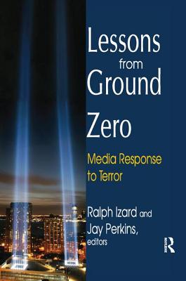 Lessons from Ground Zero: Media Response to Terror - Perkins, Jay