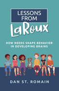 Lessons from Laroux: How Needs Shape Behavior in Developing Brains