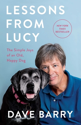 Lessons from Lucy: The Simple Joys of an Old, Happy Dog - Barry, Dave, Dr.