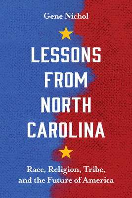 Lessons from North Carolina: Race, Religion, Tribe, and the Future of America - Nichol, Gene R