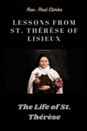 Lessons from St. Th?r?se of Lisieux: The Life of St. Th?r?se