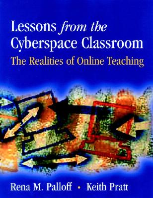 Lessons from the Cyberspace Classroom: The Realities of Online Teaching - Palloff, Rena M, and Pratt, Keith