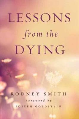 Lessons from the Dying - Smith, Rodney, and Goldstein, Joseph (Foreword by)