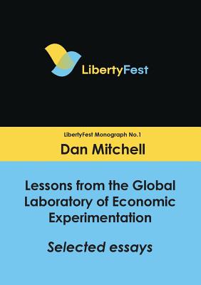 Lessons from the Global Laboratory of Economic Experimentation: Selected Essays - Mitchell, Dan, Dr.