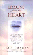Lessons from the Heart: Learning to Trust God for True Peace, Fulfillment and Joy - Graham, Jack