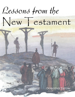 Lessons from the New Testament - Tatum, Dorothy