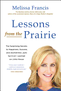 Lessons from the Prairie: The Surprising Secrets to Happiness, Success, and (Sometimes Just) Survival I Learned on Little House
