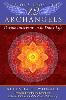 Lessons from the Twelve Archangels: Divine Intervention in Daily Life - Womack, Belinda J, and Shainberg, Catherine (Foreword by)